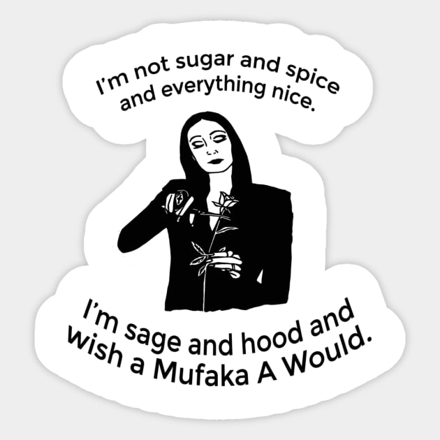 Im not sugar and spice and everything nice im sage and hood discount